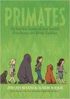 Primates: The Fearless Science Of Jane Goodall, Diane Fossey And Birute Galdika